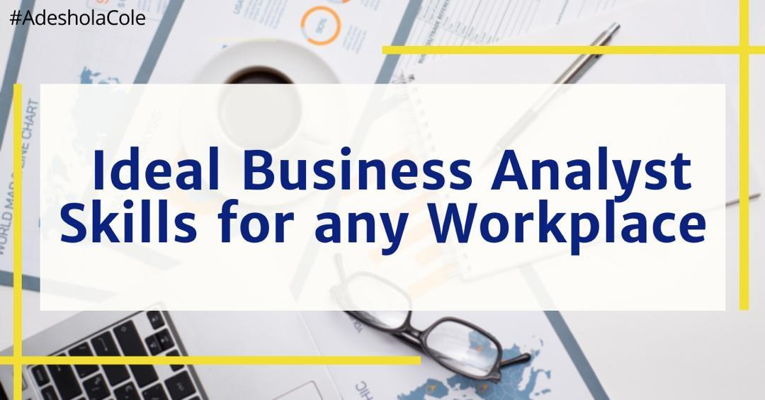 You are currently viewing Ideal Business Analyst Skills for any Workplace